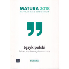 Matura 2018: testy i arkusze z odpowiedziami : język polski : zakres podstawowy i rozszerzony